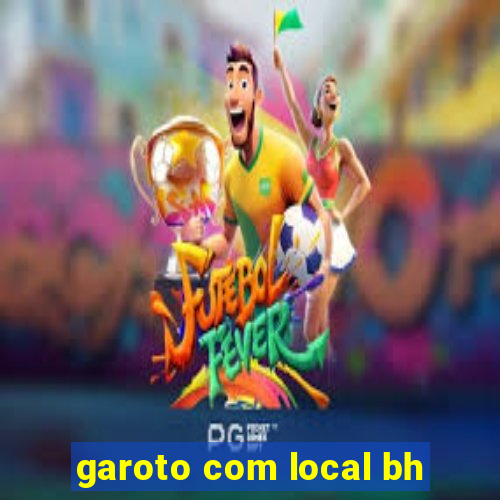 garoto com local bh